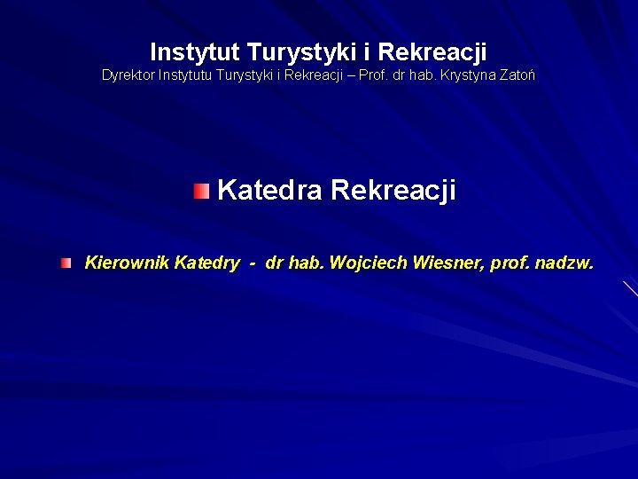 Instytut Turystyki i Rekreacji Dyrektor Instytutu Turystyki i Rekreacji – Prof. dr hab. Krystyna