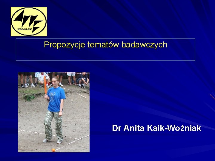 Propozycje tematów badawczych Dr Anita Kaik-Woźniak 