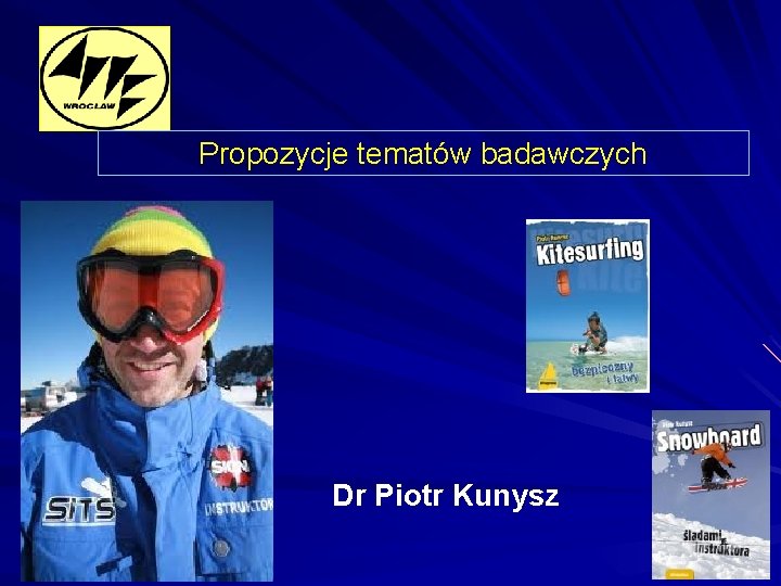 Propozycje tematów badawczych Dr Piotr Kunysz 