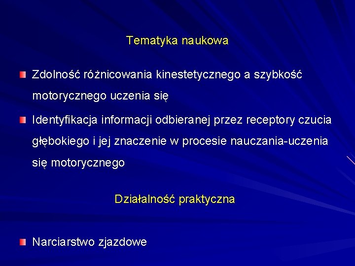 Tematyka naukowa Zdolność różnicowania kinestetycznego a szybkość motorycznego uczenia się Identyfikacja informacji odbieranej przez