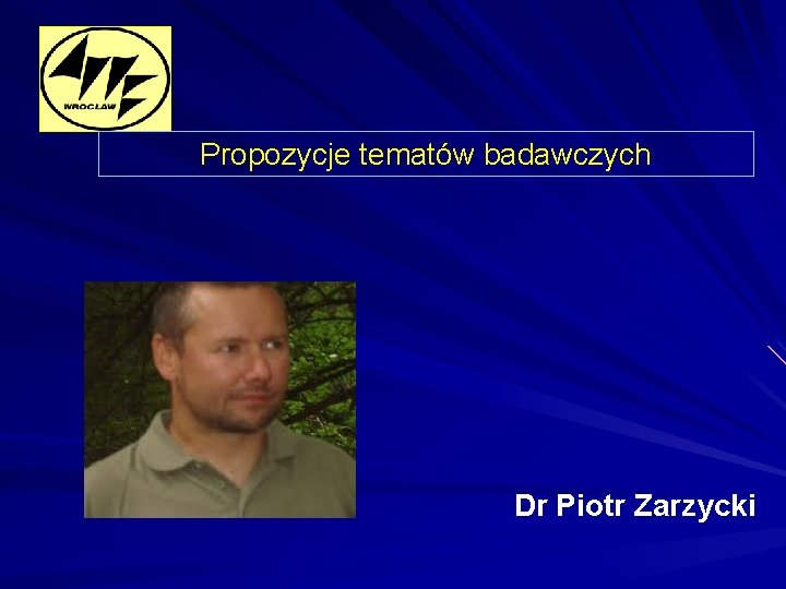 Propozycje tematów badawczych Dr Piotr Zarzycki 