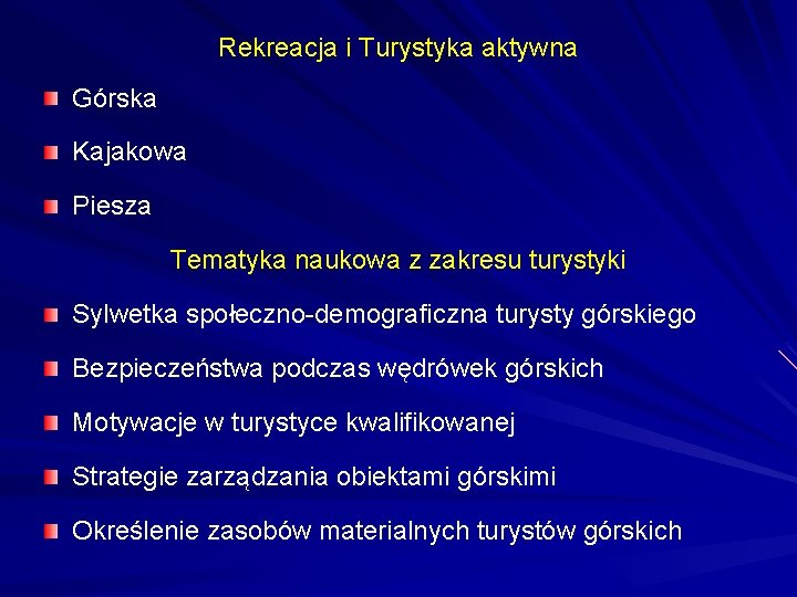 Rekreacja i Turystyka aktywna Górska Kajakowa Piesza Tematyka naukowa z zakresu turystyki Sylwetka społeczno-demograficzna