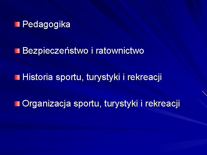 Pedagogika Bezpieczeństwo i ratownictwo Historia sportu, turystyki i rekreacji Organizacja sportu, turystyki i rekreacji