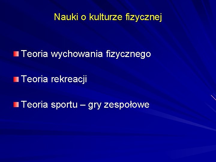 Nauki o kulturze fizycznej Teoria wychowania fizycznego Teoria rekreacji Teoria sportu – gry zespołowe