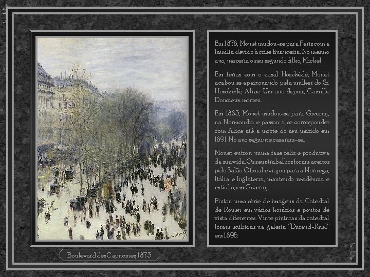 Em 1878, Monet mudou-se para Paris com a família devido à crise financeira. No