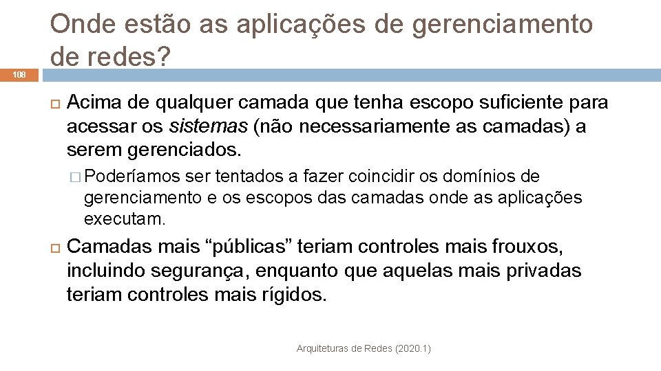 108 Onde estão as aplicações de gerenciamento de redes? Acima de qualquer camada que