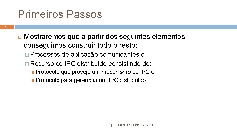 Primeiros Passos 14 Mostraremos que a partir dos seguintes elementos conseguimos construir todo o