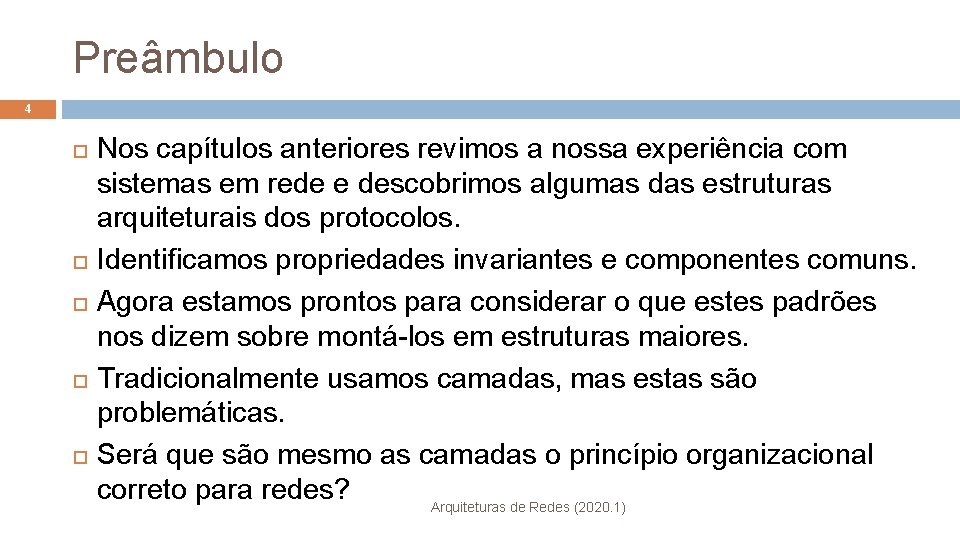 Preâmbulo 4 Nos capítulos anteriores revimos a nossa experiência com sistemas em rede e