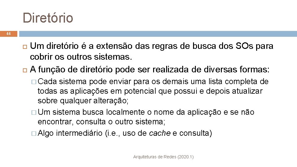 Diretório 44 Um diretório é a extensão das regras de busca dos SOs para