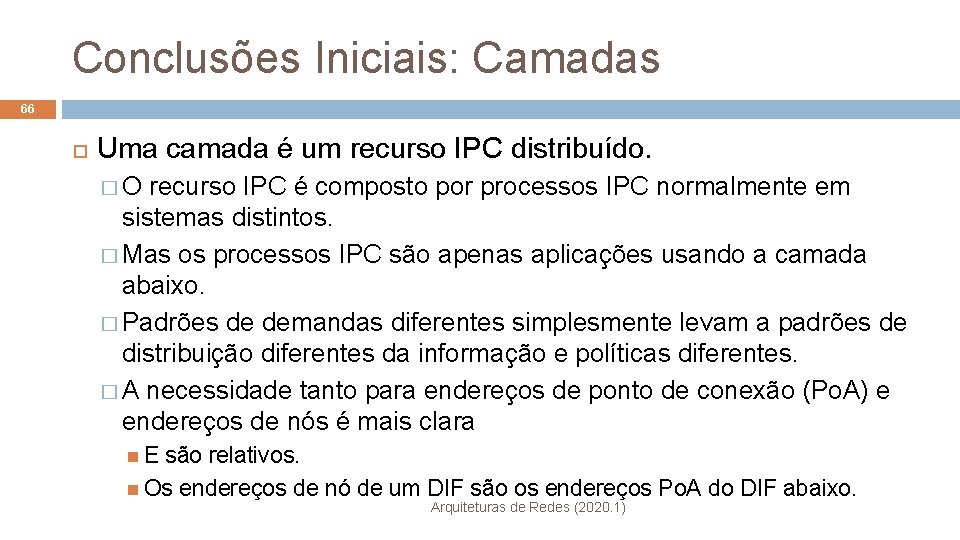 Conclusões Iniciais: Camadas 66 Uma camada é um recurso IPC distribuído. �O recurso IPC