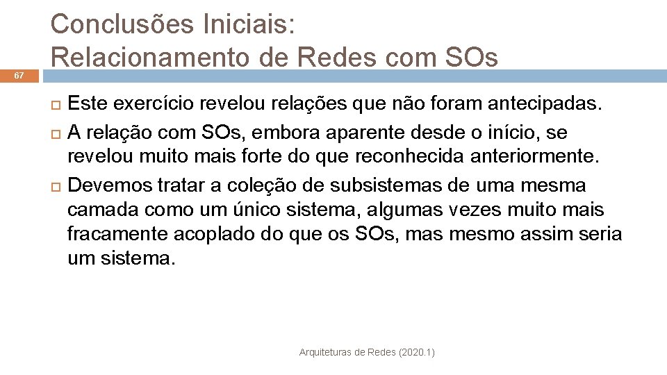 67 Conclusões Iniciais: Relacionamento de Redes com SOs Este exercício revelou relações que não