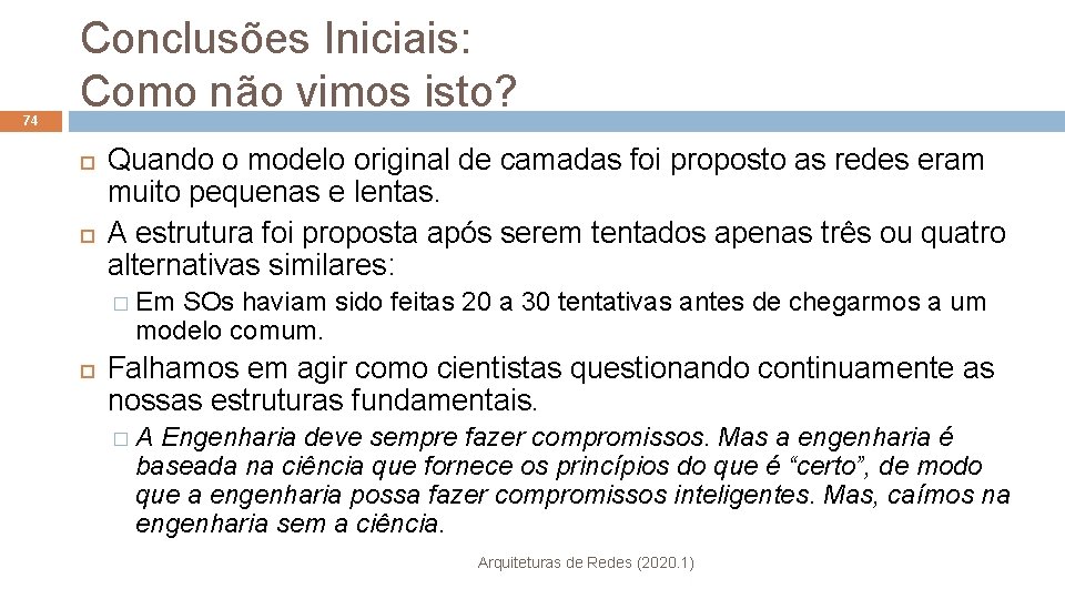 74 Conclusões Iniciais: Como não vimos isto? Quando o modelo original de camadas foi