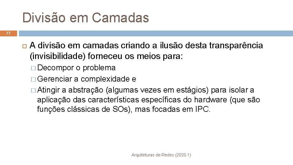 Divisão em Camadas 77 A divisão em camadas criando a ilusão desta transparência (invisibilidade)