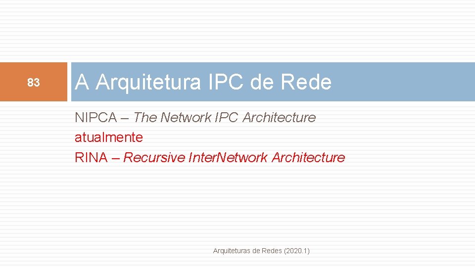 83 A Arquitetura IPC de Rede NIPCA – The Network IPC Architecture atualmente RINA