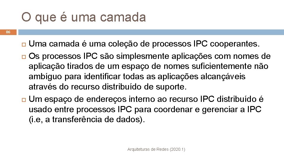 O que é uma camada 86 Uma camada é uma coleção de processos IPC