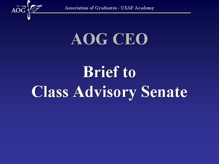 Association of Graduates - USAF Academy AOG CEO Brief to Class Advisory Senate 