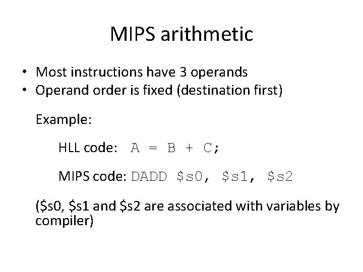 MIPS arithmetic • Most instructions have 3 operands • Operand order is fixed (destination