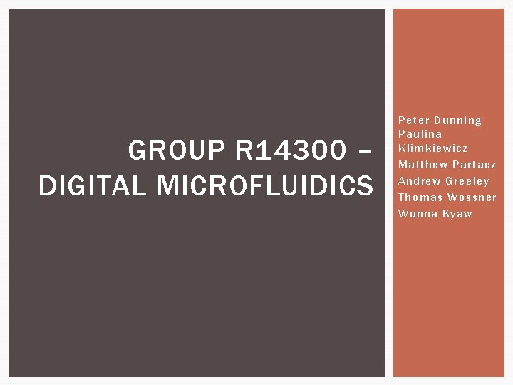 GROUP R 14300 – DIGITAL MICROFLUIDICS Peter Dunning Paulina Klimkiewicz Matthew Partacz Andrew Greeley