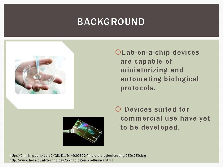 BACKGROUND Lab-on-a-chip devices are capable of miniaturizing and automating biological protocols. Devices suited for