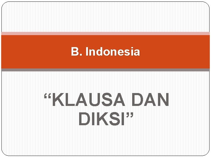 B. Indonesia “KLAUSA DAN DIKSI” 
