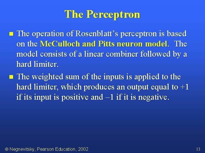 The Perceptron The operation of Rosenblatt’s perceptron is based on the Mc. Culloch and
