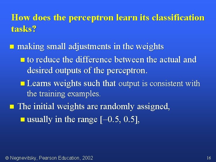 How does the perceptron learn its classification tasks? n making small adjustments in the