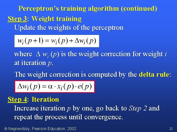 Perceptron’s training algorithm (continued) Step 3: Weight training Update the weights of the perceptron