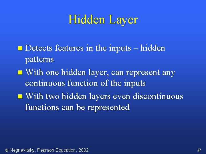 Hidden Layer Detects features in the inputs – hidden patterns n With one hidden