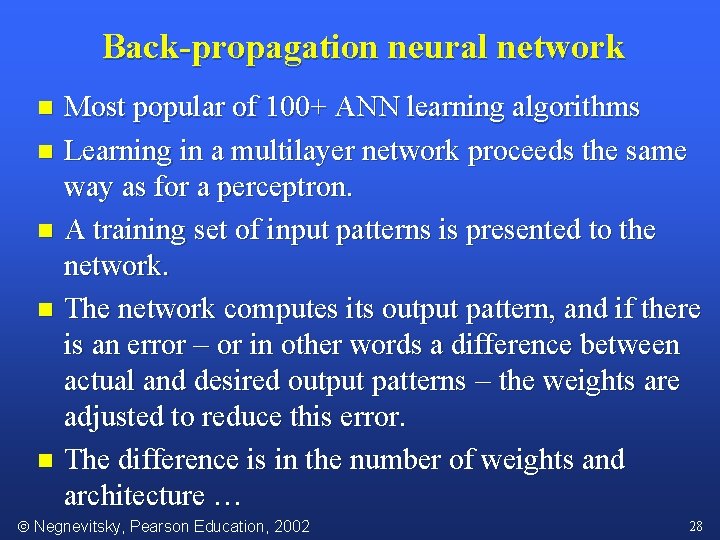 Back-propagation neural network Most popular of 100+ ANN learning algorithms n Learning in a