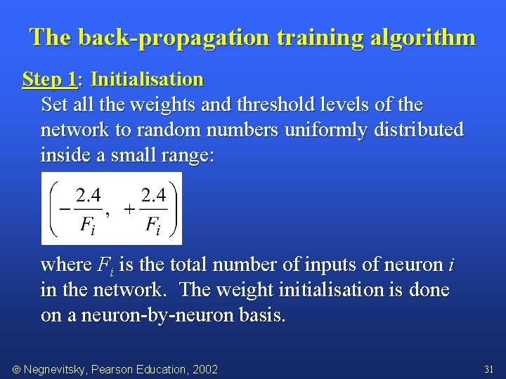 The back-propagation training algorithm Step 1: Initialisation Set all the weights and threshold levels