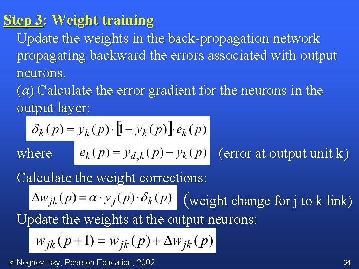 Step 3: Weight training Update the weights in the back-propagation network propagating backward the