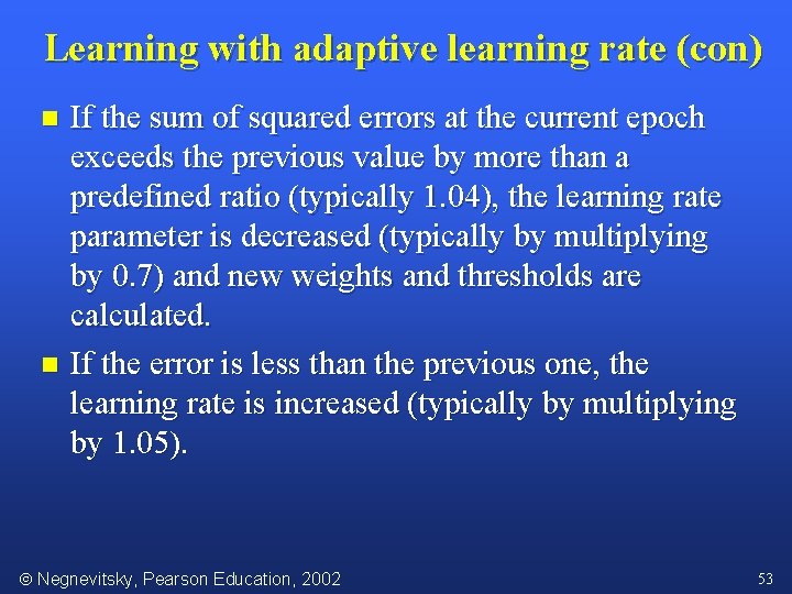 Learning with adaptive learning rate (con) If the sum of squared errors at the