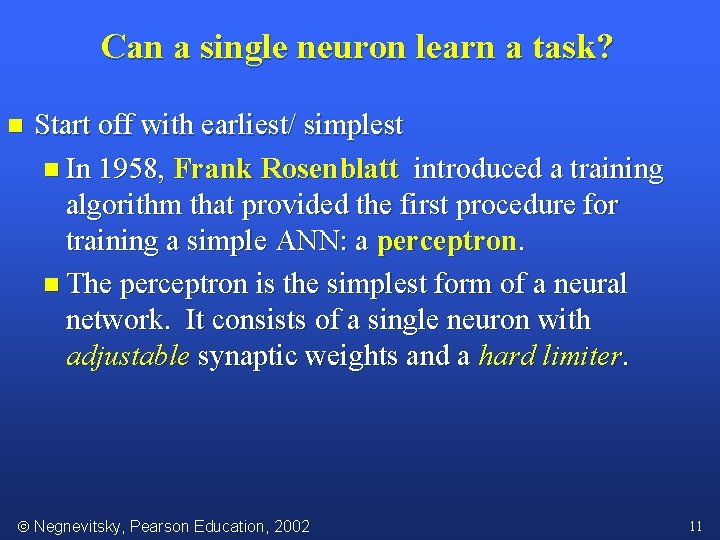 Can a single neuron learn a task? n Start off with earliest/ simplest n