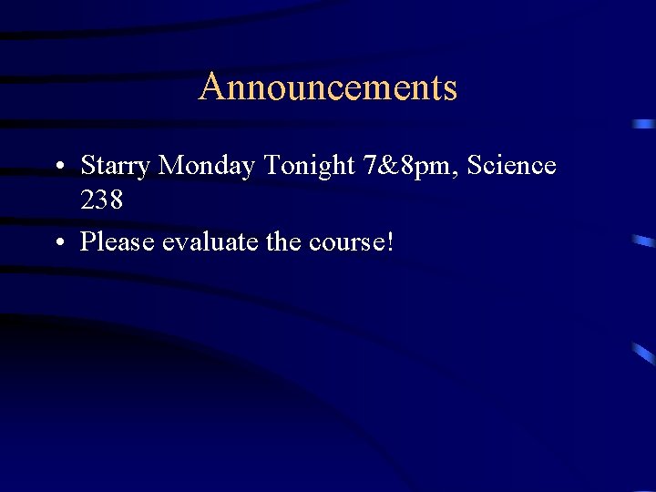 Announcements • Starry Monday Tonight 7&8 pm, Science 238 • Please evaluate the course!