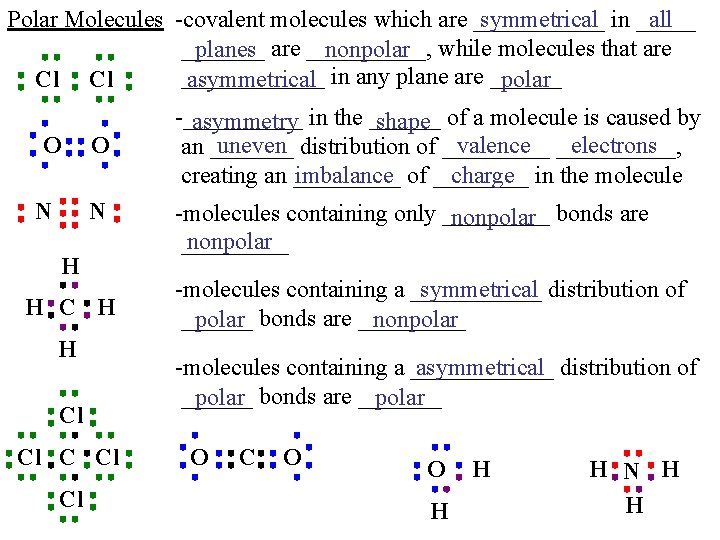 Polar Molecules -covalent molecules which are ______ symmetrical in _____ all _______ planes are