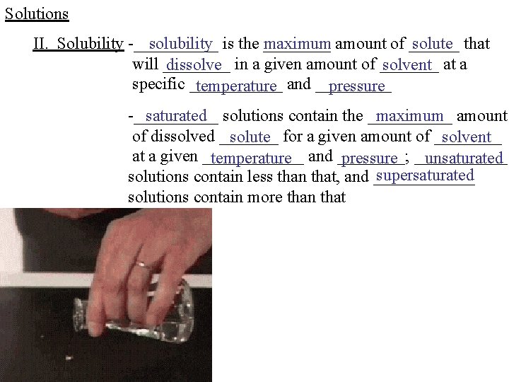 Solutions II. Solubility -_____ solubility is the ____ maximum amount of ______ solute that