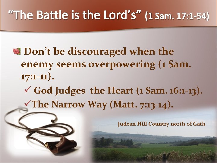 “The Battle is the Lord’s” (1 Sam. 17: 1 -54) Don’t be discouraged when