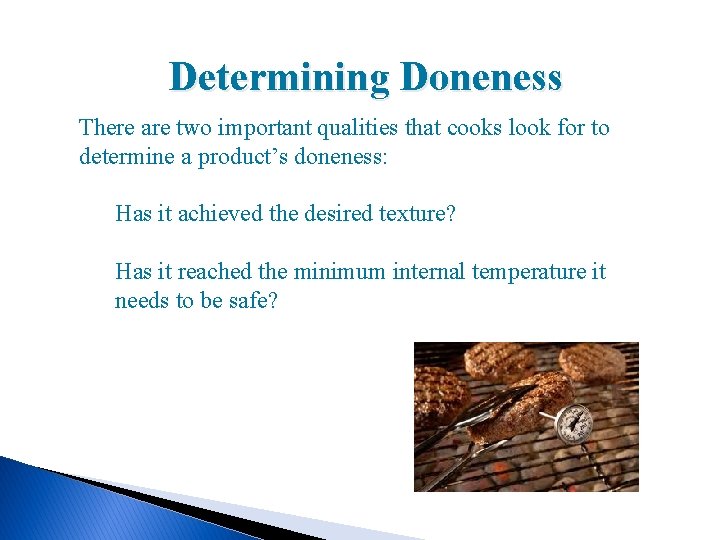 Determining Doneness There are two important qualities that cooks look for to determine a