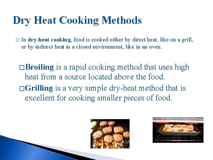 Dry Heat Cooking Methods � In dry-heat cooking, food is cooked either by direct