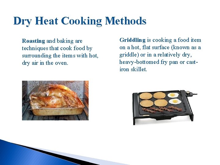 Dry Heat Cooking Methods Roasting and baking are techniques that cook food by surrounding