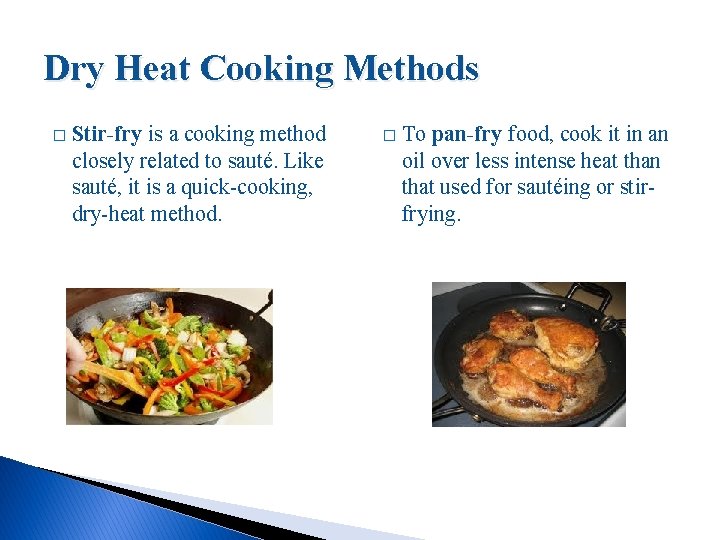 Dry Heat Cooking Methods � Stir-fry is a cooking method closely related to sauté.