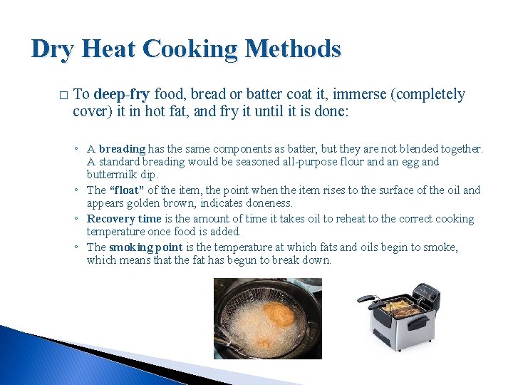 Dry Heat Cooking Methods � To deep-fry food, bread or batter coat it, immerse