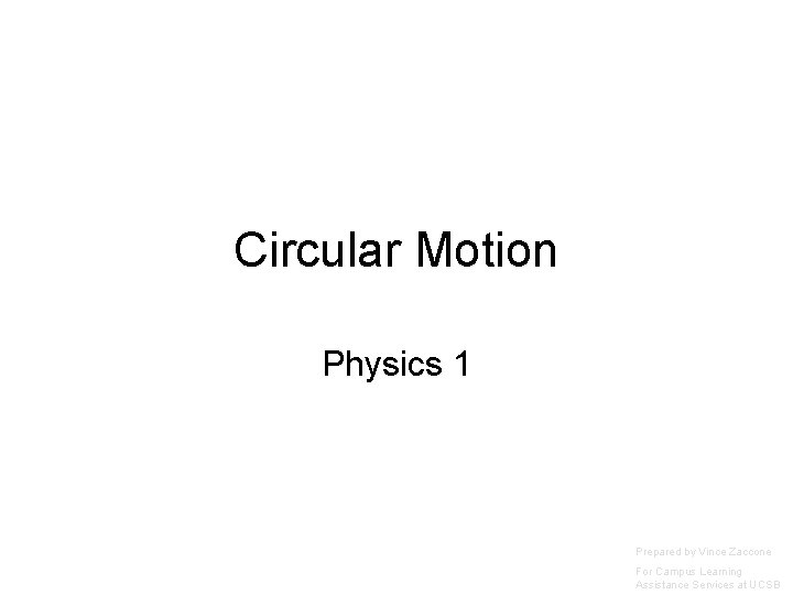 Circular Motion Physics 1 Prepared by Vince Zaccone For Campus Learning Assistance Services at