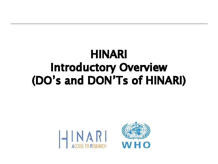 HINARI Introductory Overview (DO’s and DON’Ts of HINARI) 