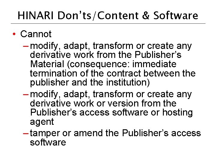 HINARI Don’ts/Content & Software • Cannot – modify, adapt, transform or create any derivative