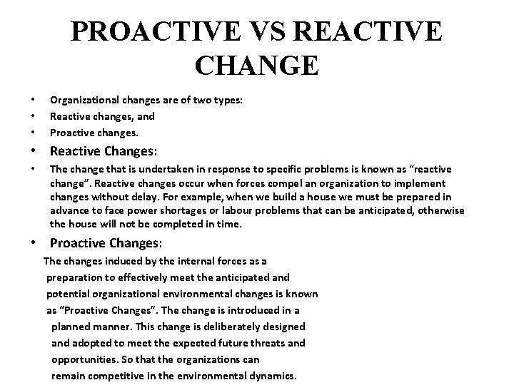 PROACTIVE VS REACTIVE CHANGE • • • Organizational changes are of two types: Reactive