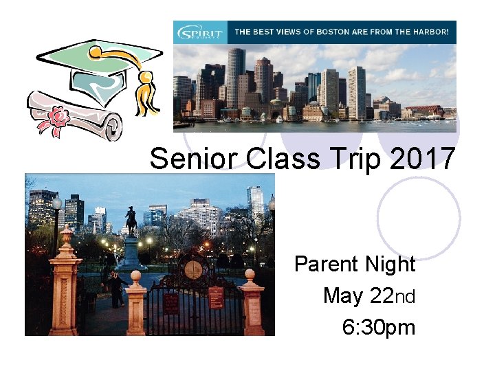 Senior Class Trip 2017 Parent Night May 22 nd 6: 30 pm 