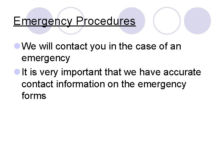 Emergency Procedures l We will contact you in the case of an emergency l