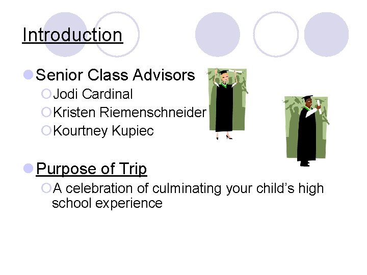 Introduction l Senior Class Advisors ¡Jodi Cardinal ¡Kristen Riemenschneider ¡Kourtney Kupiec l Purpose of