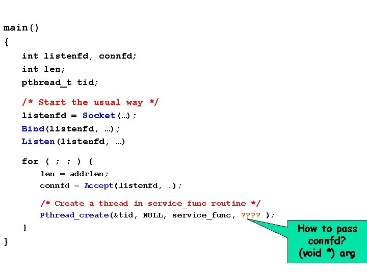 main() { int listenfd, connfd; int len; pthread_t tid; /* Start the usual way